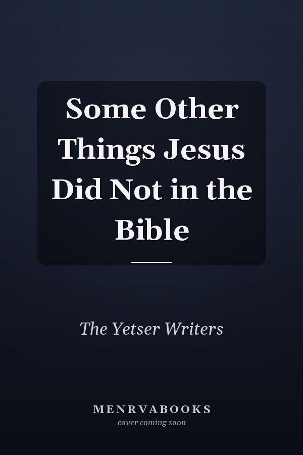 Some Other Things Jesus Did Not in the Bible