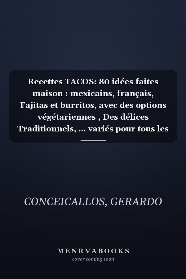 Recettes TACOS: 80 idées faites maison : mexicains, français, Fajitas et burritos, avec des options végétariennes , Des délices Traditionnels, ... variés pour tous les goûts. (French Edition)