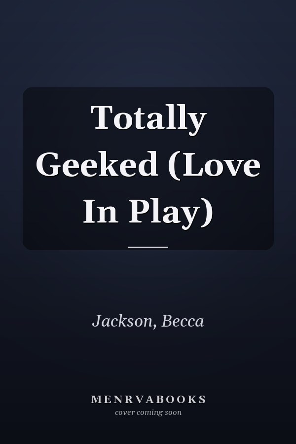 Totally Geeked (Love In Play)