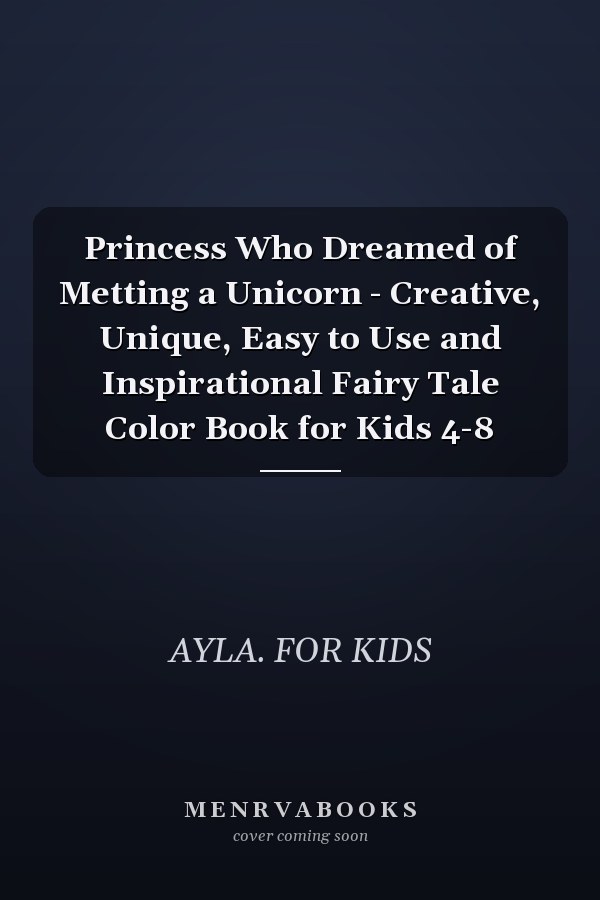 Princess Who Dreamed of Metting a Unicorn - Creative, Unique, Easy to Use and Inspirational Fairy Tale Color Book for Kids 4-8
