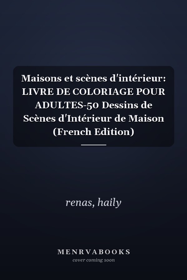Maisons et scènes d'intérieur: LIVRE DE COLORIAGE POUR ADULTES-50 Dessins de Scènes d'Intérieur de Maison (French Edition)