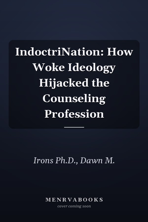 IndoctriNation: How Woke Ideology Hijacked the Counseling Profession