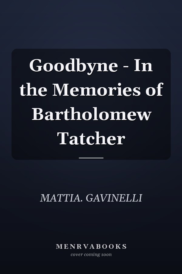 Goodbyne - In the Memories of Bartholomew Tatcher