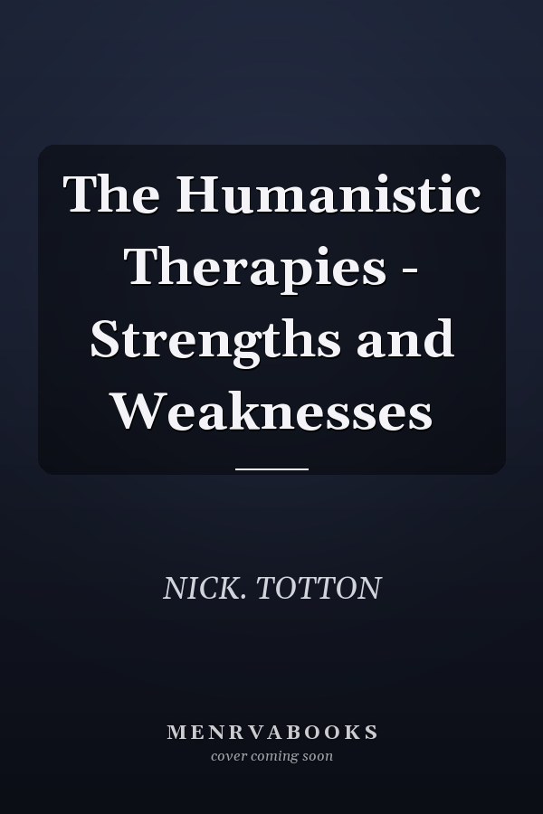 The Humanistic Therapies - Strengths and Weaknesses