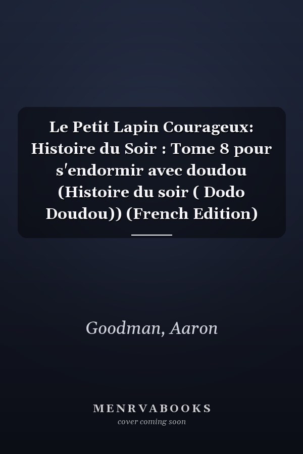 Le Petit Lapin Courageux: Histoire du Soir : Tome 8 pour s'endormir avec doudou (Histoire du soir ( Dodo Doudou)) (French Edition)