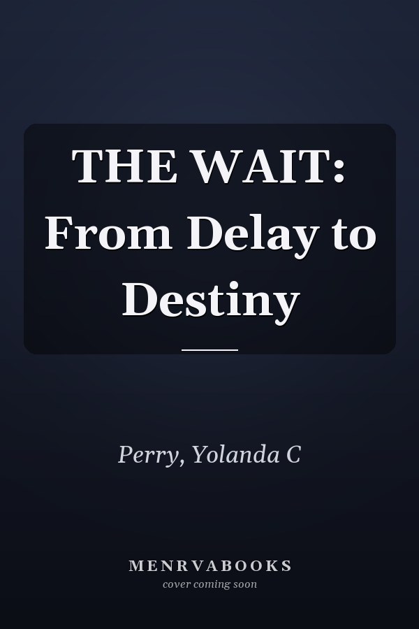 THE WAIT: From Delay to Destiny