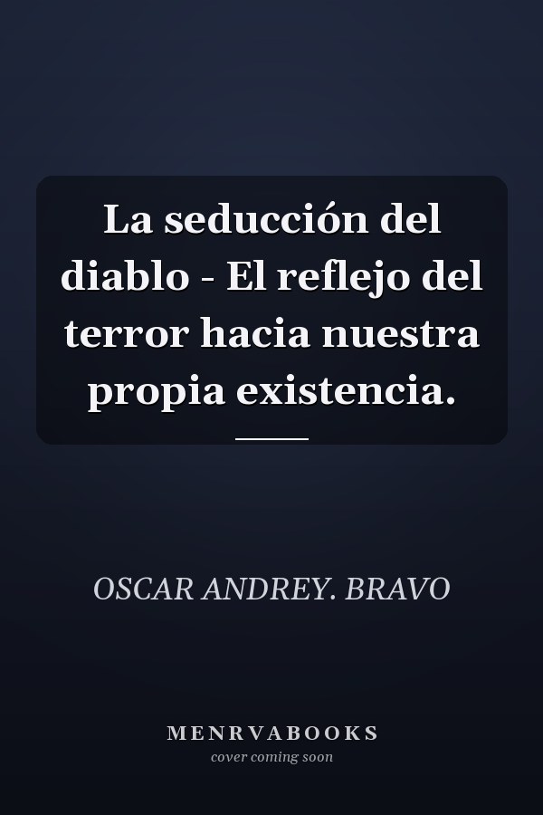 La seducción del diablo - El reflejo del terror hacia nuestra propia existencia.