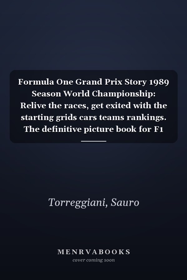 Formula One Grand Prix Story 1989 Season World Championship: Relive the races, get exited with the starting grids cars teams rankings. The definitive picture book for F1 enthusiasts