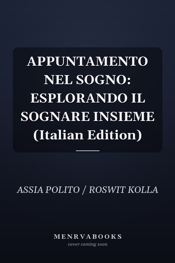 APPUNTAMENTO NEL SOGNO: ESPLORANDO IL SOGNARE INSIEME (Italian Edition)