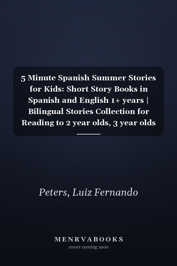 5 Minute Spanish Summer Stories for Kids: Short Story Books in Spanish and English 1+ years | Bilingual Stories Collection for Reading to 2 year olds, 3 year olds and Older Toddlers