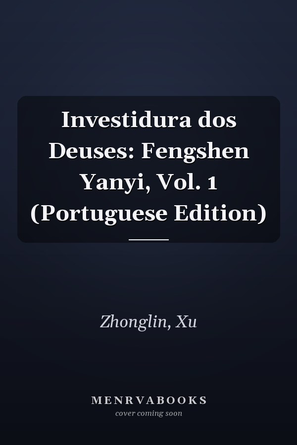 Investidura dos Deuses: Fengshen Yanyi, Vol. 1 (Portuguese Edition)