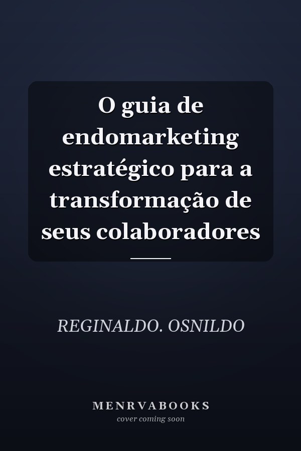 O guia de endomarketing estratégico para a transformação de seus colaboradores