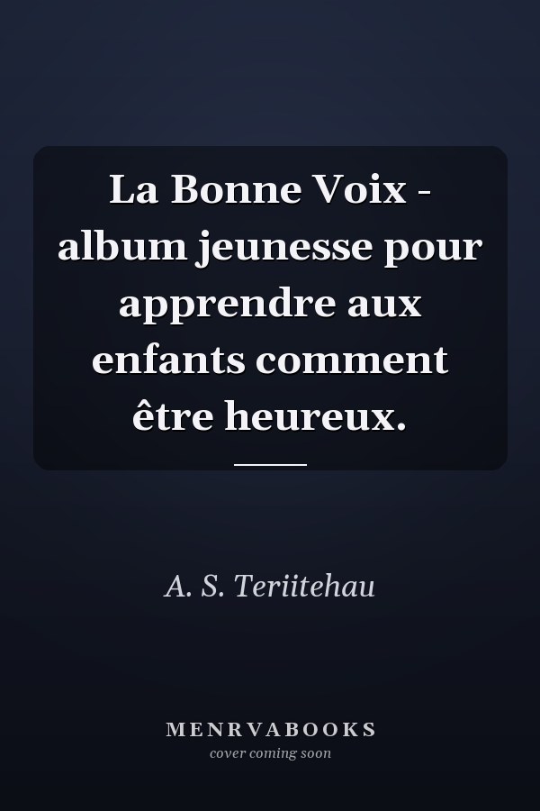 La Bonne Voix - album jeunesse pour apprendre aux enfants comment être heureux.