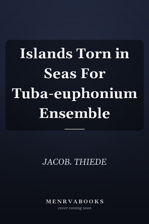 Islands Torn in Seas For Tuba-euphonium Ensemble