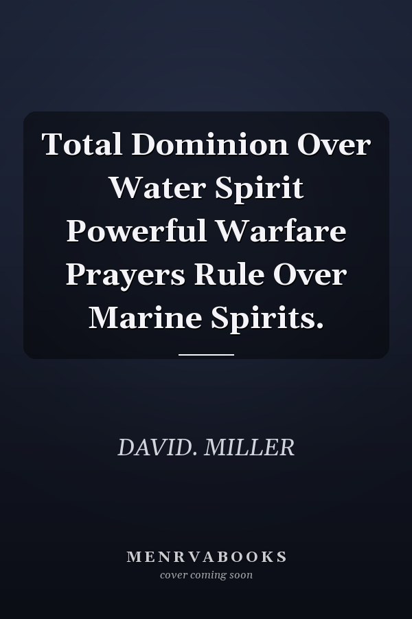 Total Dominion Over Water Spirit Powerful Warfare Prayers Rule Over Marine Spirits.