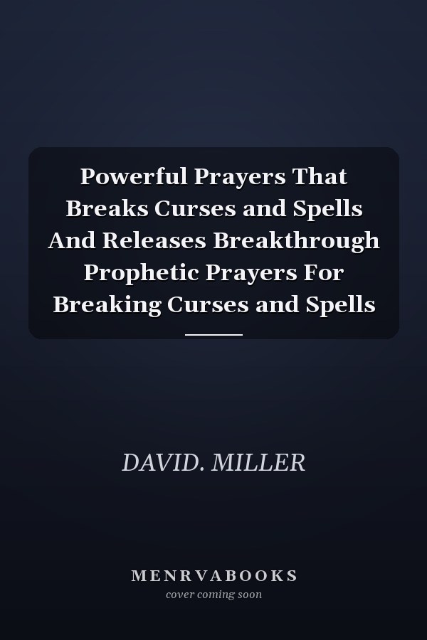 Powerful Prayers That Breaks Curses and Spells And Releases Breakthrough Prophetic Prayers For Breaking Curses and Spells