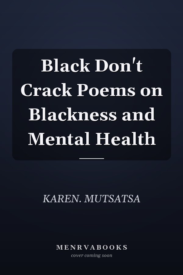 Black Don't Crack Poems on Blackness and Mental Health