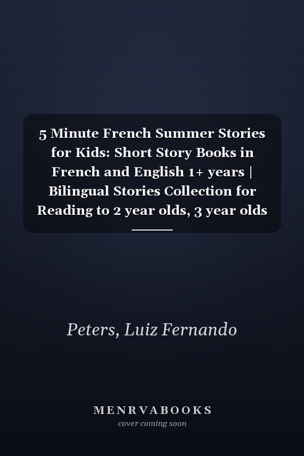 5 Minute French Summer Stories for Kids: Short Story Books in French and English 1+ years | Bilingual Stories Collection for Reading to 2 year olds, 3 year olds and Older Toddlers