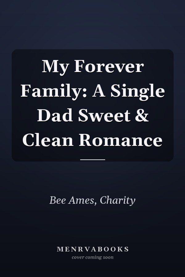 My Forever Family: A Single Dad Sweet & Clean Romance