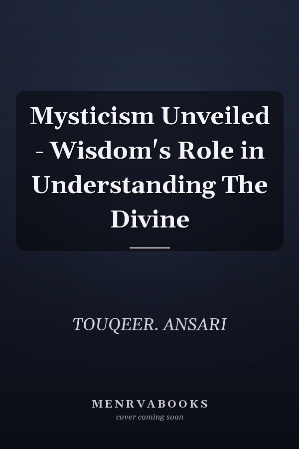 Mysticism Unveiled - Wisdom's Role in Understanding The Divine