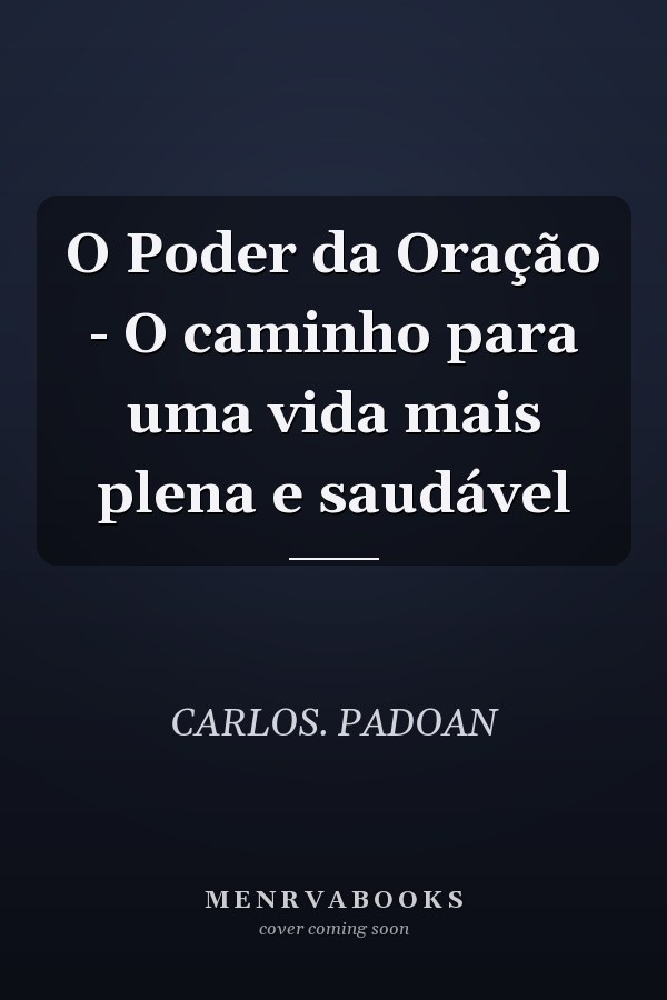 O Poder da Oração - O caminho para uma vida mais plena e saudável