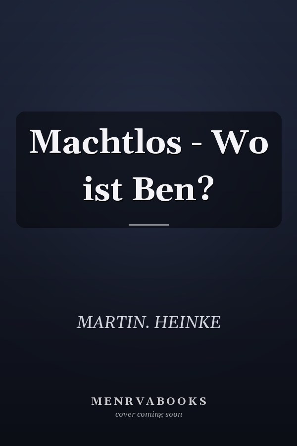 Machtlos - Wo ist Ben?
