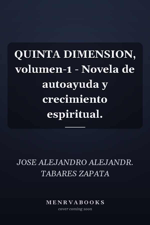 QUINTA DIMENSION, volumen-1 - Novela de autoayuda y crecimiento espiritual.