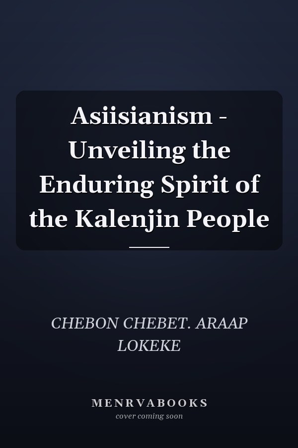 Asiisianism - Unveiling the Enduring Spirit of the Kalenjin People