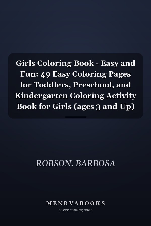 Girls Coloring Book - Easy and Fun: 49 Easy Coloring Pages for Toddlers, Preschool, and Kindergarten Coloring Activity Book for Girls (ages 3 and Up)