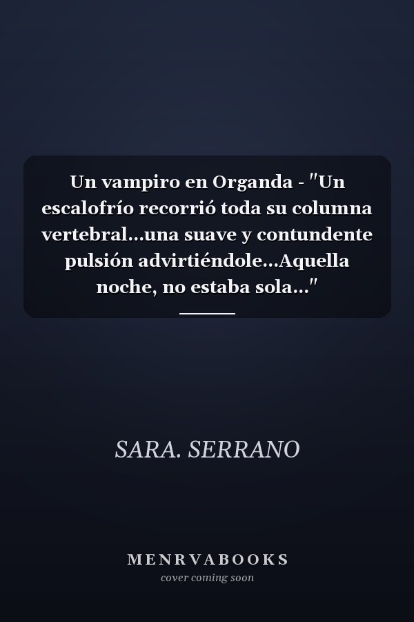 Un vampiro en Organda - "Un escalofrío recorrió toda su columna vertebral...una suave y contundente pulsión advirtiéndole...Aquella noche, no estaba sola..."