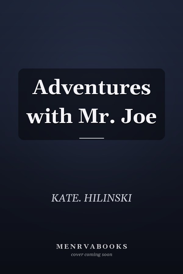 Adventures with Mr. Joe