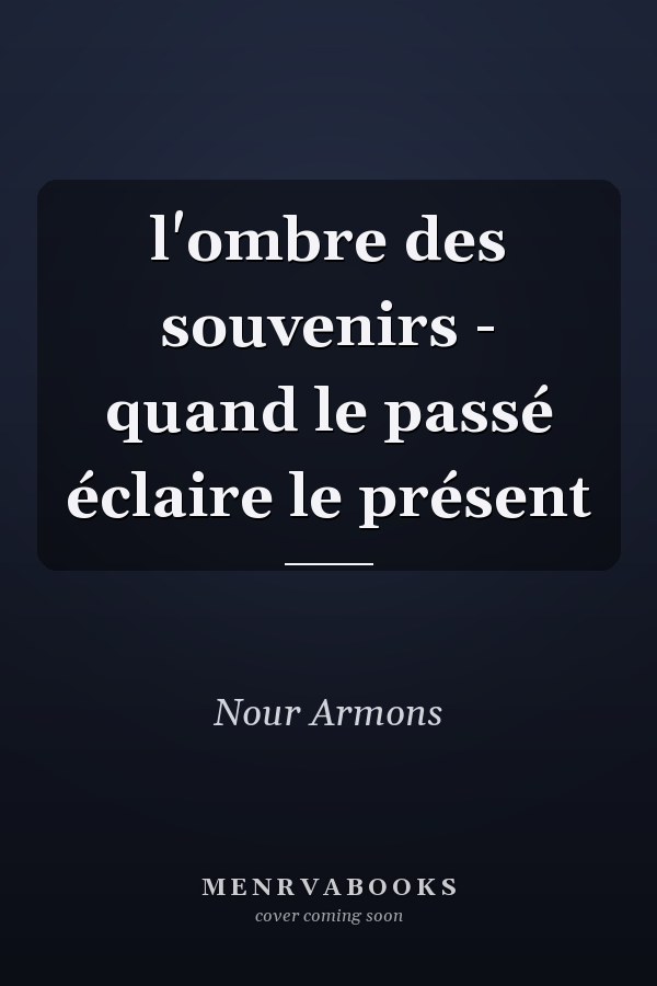 l'ombre des souvenirs - quand le passé éclaire le présent