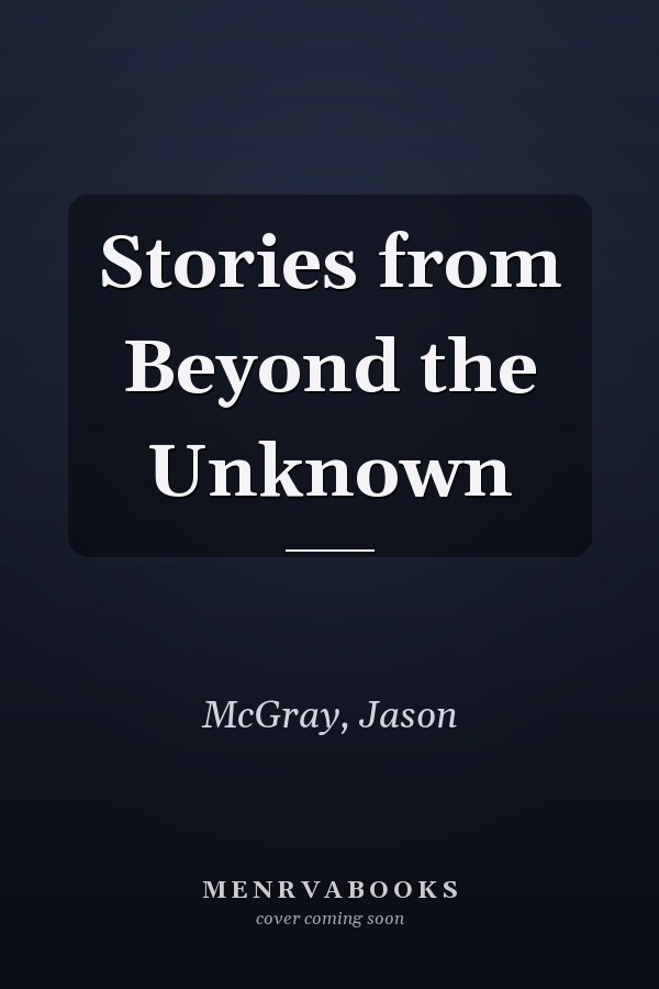 Stories from Beyond the Unknown