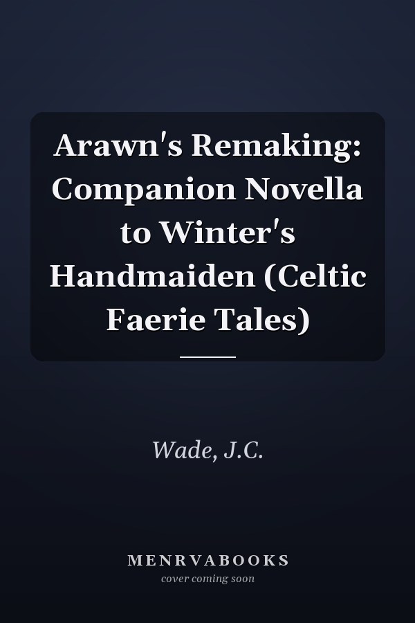 Arawn's Remaking: Companion Novella to Winter's Handmaiden (Celtic Faerie Tales)