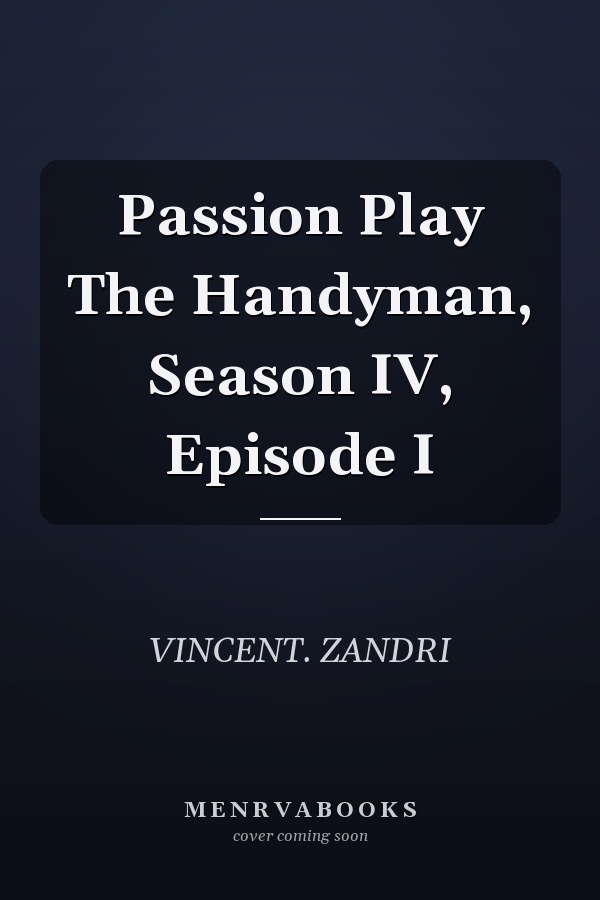 Passion Play The Handyman, Season IV, Episode I