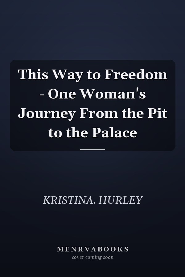 This Way to Freedom - One Woman's Journey From the Pit to the Palace