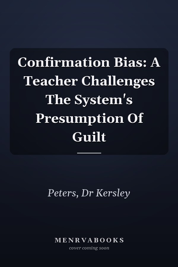 Confirmation Bias: A Teacher Challenges The System's Presumption Of Guilt