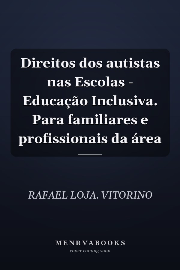 Direitos dos autistas nas Escolas - Educação Inclusiva. Para familiares e profissionais da área