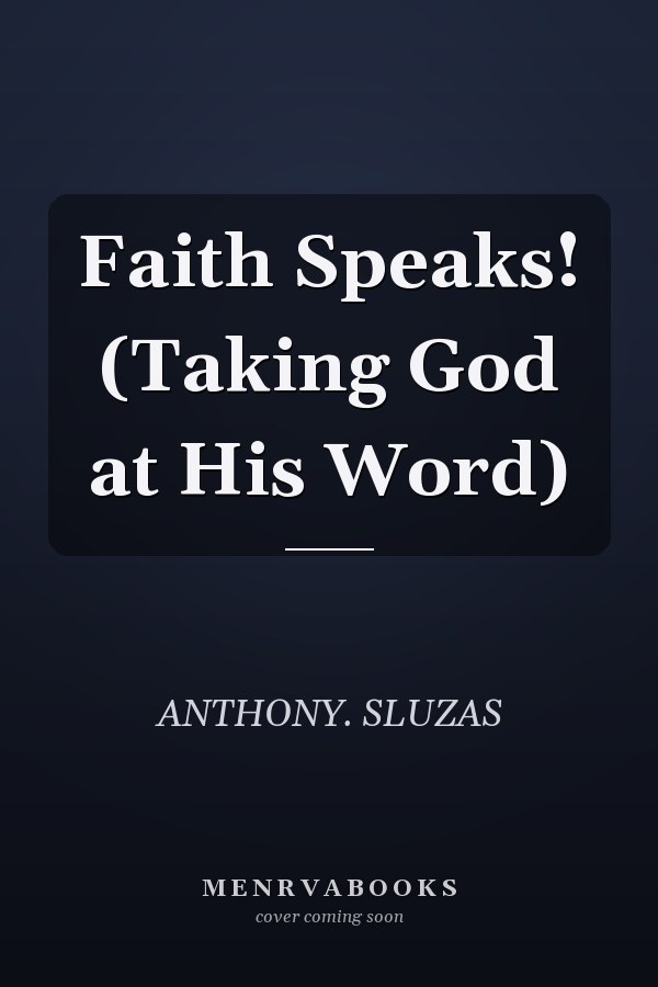 Faith Speaks! (Taking God at His Word)