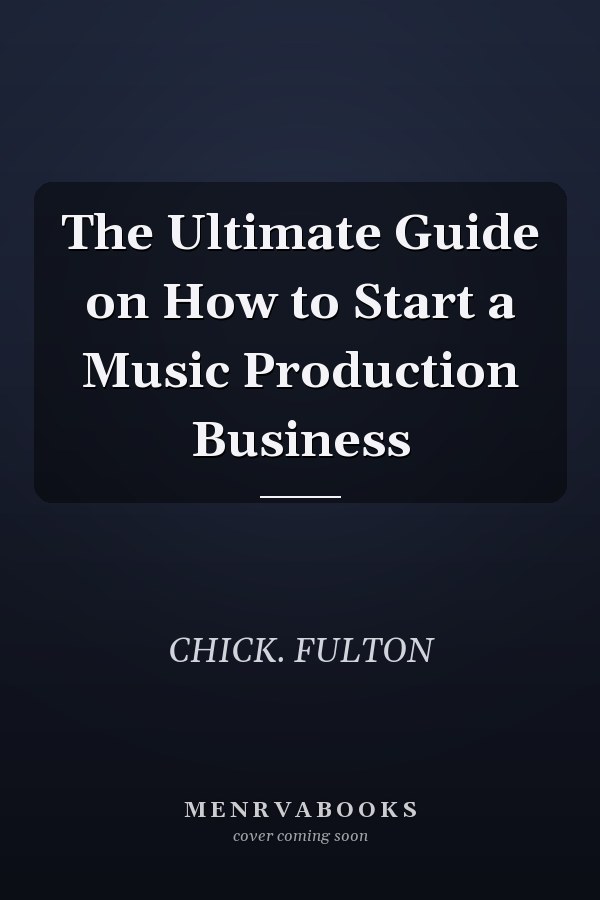 The Ultimate Guide on How to Start a Music Production Business