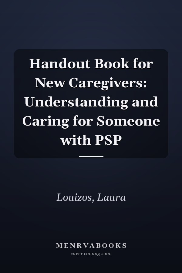 Handout Book for New Caregivers: Understanding and Caring for Someone with PSP