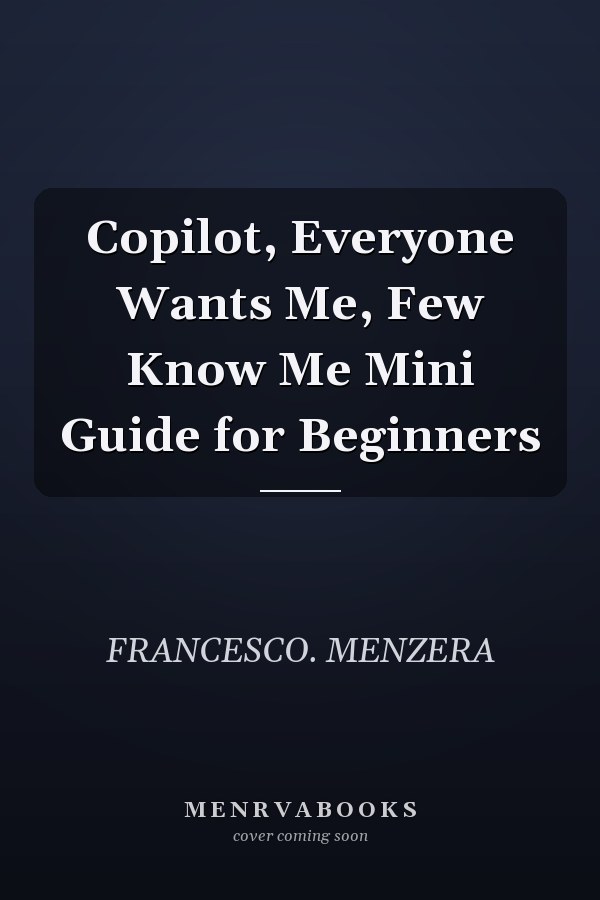 Copilot, Everyone Wants Me, Few Know Me Mini Guide for Beginners