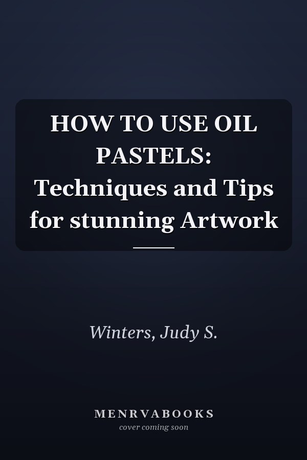 HOW TO USE OIL PASTELS: Techniques and Tips for stunning Artwork