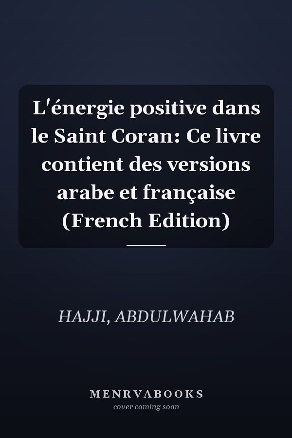 L'énergie positive dans le Saint Coran: Ce livre contient des versions arabe et française (French Edition)