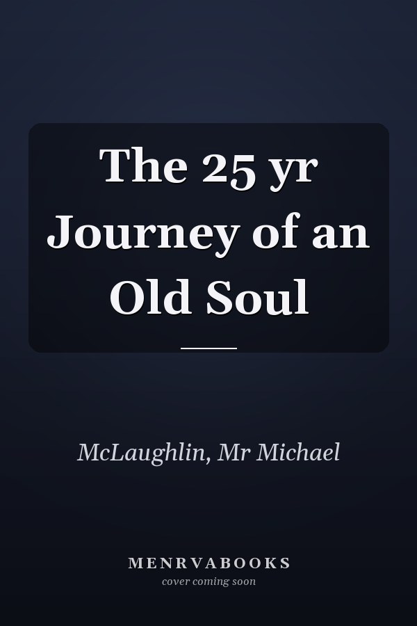 The 25 yr Journey of an Old Soul
