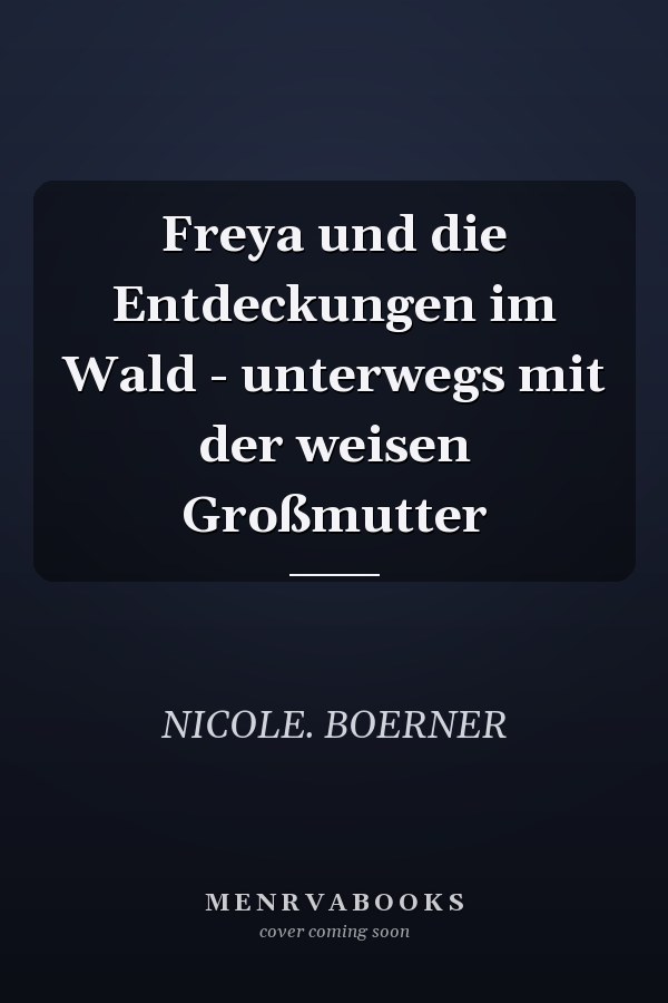 Freya und die Entdeckungen im Wald - unterwegs mit der weisen Großmutter