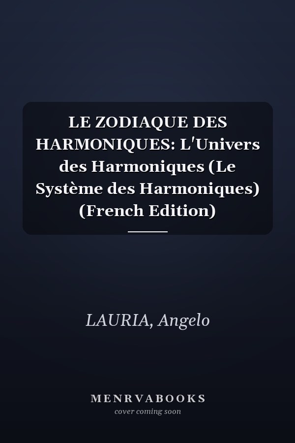 LE ZODIAQUE DES HARMONIQUES: L'Univers des Harmoniques (Le Système des Harmoniques) (French Edition)