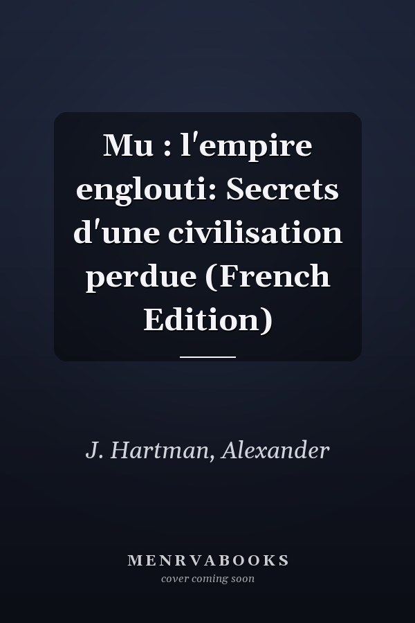Mu : l'empire englouti: Secrets d'une civilisation perdue (French Edition)