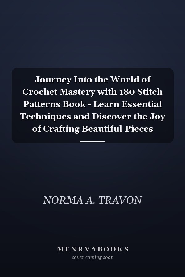 Journey Into the World of Crochet Mastery with 180 Stitch Patterns Book - Learn Essential Techniques and Discover the Joy of Crafting Beautiful Pieces