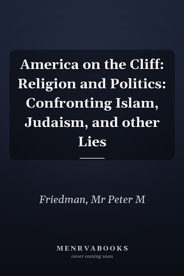 America on the Cliff: Religion and Politics: Confronting Islam, Judaism, and other Lies
